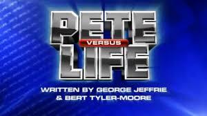 Pete versus Life