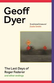 Geordie Williamson reviews 'The Last Days of Roger Federer: And other  endings' by Geoff Dyer