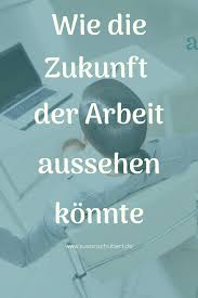 New Work Arbeitswelt 4 0 Wie Mochtest Du Arbeiten Berufliche Veranderung Berufung Finden Und Arbeit