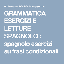 Grammatica Esercizi E Letture Spagnolo Spagnolo Esercizi Su Frasi Condizionali Spagnolo Lettura Lezioni Di Spagnolo