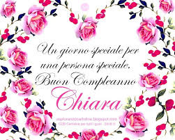 Un Giorno Speciale Per Una Persona Speciale Buon Compleanno Chiara Auguri Anche Per C Buon Compleanno Auguri Di Buon Compleanno Compleanno