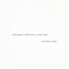 Maybe you would like to learn more about one of these? Wild Spirit Soft Heart Sweet Soul Butterflies Rising Bio Quotes Words Quotes Personal Quotes