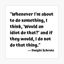Whenever I M About To Do Something I Think Would An Idiot Do That And If They Would I Do Not Do That Thing Dwight Schrute Canvas Print By Cgrimpo Redbubble Would an idiot do that? redbubble
