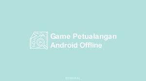 Nyari game petualangan offline untuk android? 17 Game Petualangan Android Offline Terbaik 2021