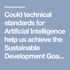 Could Technical Standards For Artificial Intelligence Help Us Achieve The Sustain Artificial Intelligence Sustainable Development Goals Sustainable Development