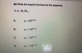 To get the first few sequence terms here all we need to do is plug in values of n into the formula given and we'll get the sequence terms. Write The Explicit Formula For The Sequence Chegg Com