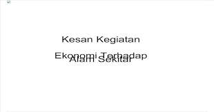 Mineral utama yang dihasilkan termasuklah timah, emas, besi, arang batu, bauksit dan kaolin. Bab 14 Kesan Kegiatan Ekonomi Terhadap Alam Sekitar