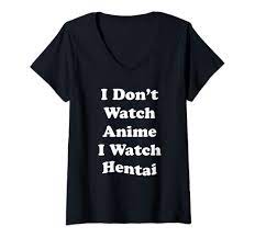 Amazon.com: Womens I Don't Watch Anime I Watch Hentai Funny V-Neck T-Shirt  : Clothing, Shoes & Jewelry