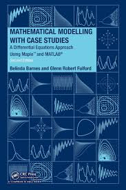 Mathematical Modelling With Case Studies A Differential Equations Approach Using Maple And Matlab Belinda Barnes G R Fulford 2009 Case Study Study Textbook