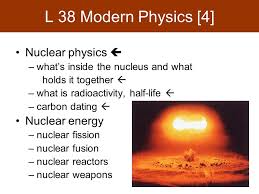 Learn vocabulary, terms and more with flashcards, games and other study tools. L 38 Modern Physics 4 Nuclear Physics What S Inside The Nucleus And What Holds It Together What Is Radioactivity Half Life Carbon Dating Ppt Download
