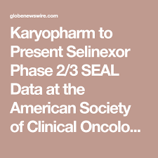 Karyopharm To Present Selinexor Phase 2 3 Seal Data At The American Society Of Clinical Oncology 2018 Annual Meeting Annual Meeting Clinic Oncology