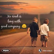 Whether you're deciding to accept a job offer from a new employer or you've just started a new job, one of the most important aspects of your professional life will be the workplace culture. No Road Is Long With Good Company English Shayari Ga