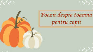 Si cearta a si venit. 10 Poezii Despre Toamna Pentru Copii Mami Si Copilul
