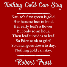 Nothing Gold Can Stay Poem By Robert Frost In 2020 Nothing Gold Can Stay Robert Frost Poems Poems
