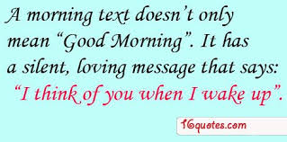 I Think Of You When I Wake Up Funny Good Morning Quotes Cool Words Good Morning Texts