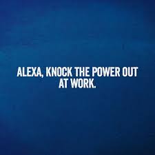 Alexa Knock The Power Out At Work Work Humor Funny Quotes Work Quotes