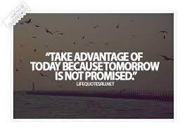 Take Advantage Of Today Life Quote Quotez Co