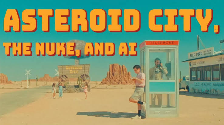 Asteroid City - A Meta-Modern Look at Storytelling - Rise Up Daily