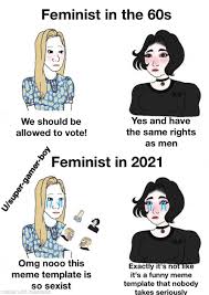 Dabei wird vor allem die postkoloniale perspektive in den blick genommen, aber auch der. This Is Why Modern Feminism Is Taken As A Joke Getting Worked Up Over A Meme Template Nobody Takes As Gospel Memes