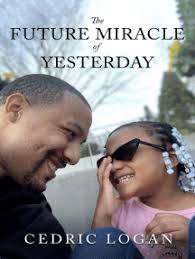 The Future Miracle of Yesterday by Cedric Logan (Ebook)