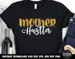 Download Mother Hustler Svg Mom Life Mom Svg Mom Shirt Mother Svg Hustle Svg Mothers Day Gift Quote Svg By Diy Svg Catch My Party