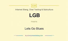 Lgb Lets Go Blues In Internet Slang Chat Texting Subculture By Acronymsandslang Com Internet Slang Slang Words Education Quotes