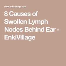 8 Causes Of Swollen Lymph Nodes Behind Ear Enkivillage Swollen Lymph Nodes Lymph Nodes Ear Infection