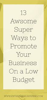 13 Best Effective Ways To Promote A Business At Low Cost Business Advice Entrepreneurship Digital Marketing Strategy Budgeting