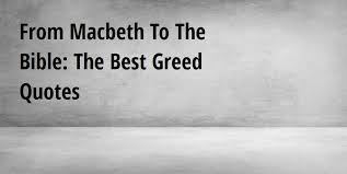 Selfish people quotes families greedy people quotes ungrateful people quotes selfish quotes inconsiderate quotes self centered people quotes to live by life quotes think. From Macbeth To The Bible The Best Greed Quotes Big Hive Mind