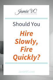 Should You Hire Slowly Fire Quickly In Your Small Business Jamievc Small Business Consulting Business Advice Small Business