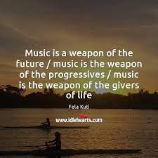 Music Is A Weapon Of The Future Music Is The Weapon Of Idlehearts