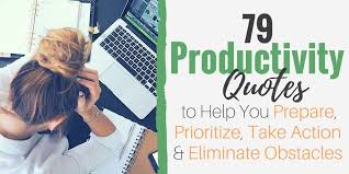 Pick any quote that suits you for the day, and pin or stick it somewhere on your workstation. 79 Productivity Quotes For Getting Things Done At Work
