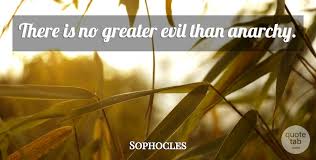 Written by timothy sexton faith in machinery is, i said, our besetting danger; Sophocles There Is No Greater Evil Than Anarchy Quotetab