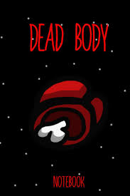 The game splits players into two camps: Dead Body Red Is Dead Among Us Notebook Journal Notebook 6 X 9 In 110 Pages Great Gift For All Gaming Fans And Specialty And Gift For Kids And Gaming And