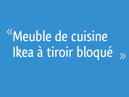 Meuble De Cuisine Ikea A Tiroir Bloque Resolu 12 Messages