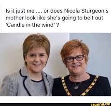 Is It Just Me Or Does Nicola Sturgeon S Mother Look Like She S Going To Belt Out Candle In The Wind Sturgeon Elton John Memes