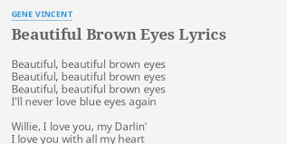 Maybe you would like to learn more about one of these? Beautiful Brown Eyes Lyrics By Gene Vincent Beautiful Beautiful Brown Eyes