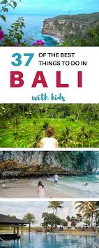 37 Awesome Things To Do In Bali With Kids Bali With Kids Bali Travel Bali Vacation