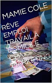 Vous êtes à la recherche d'un travail à domicile, retrouvez les idées pour travailler chez vous. Amazon Com Reve Emploi Travail A Domicile Cpa Marketing French Edition Ebook Cole Mamie Kindle Store