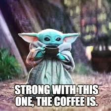 A Strong Cup Of Motivation Yoda Meme Funny Babies Yoda