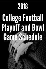 The 2018 College Football Playoff And Bowl Game Schedule Bowl Game Football Bowl Games College Football