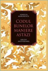 13 august 2015/0 comentarii/de liliana bota. Rezumat Carte Codul Bunelor Maniere AstÄƒzi De Aurelia Marinescu Florin RoÈ™oga