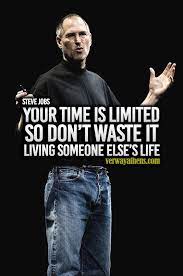 Your Time Is Limited So Don T Waste It Living Someone Else S Life Steve Jobs Job Quotes Steve Jobs Quotes Steve Jobs