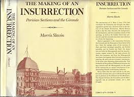 It has already been pointed out that the two parties which were prominent in the legislative assembly in 1791 were the girondists and the jacobins. The Making Of An Insurrection Parisian Sections And The Gironde Slavin Morris 9780674543287 Amazon Com Books