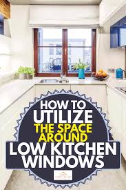 Determining the ideal kitchen window height depends on the height of your countertops and whether or not you have or want a backsplash or window apron. How To Utilize The Space Around Low Kitchen Windows Home Decor Bliss