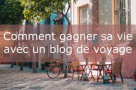 Je vais t'avouer un secret. 7 Moyens Pour Gagner Sa Vie Grace A Un Blog De Voyage Ou De Tourisme