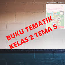 Arsip pembelajaran agustus 25, 2018 rpp. Buku Tematik Kelas 2 Tema 5 Pdf Guru Dan Siswa Info Pendidikan Terbaru