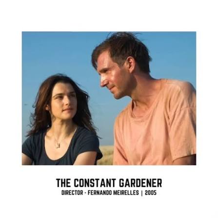 The Constant Gardener Genre: Thriller/Drama Director: Fernando Meirelles  Cast: Ralph Fiennes, Rachel Weisz, Danny Huston Country: UK/Germany  Language: English Year: 2005 In an era dominated by franchises and IPs,  it's easy to
