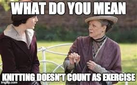 What Do You Mean Knitting Doesn T Count As Exercise Knitting Humor Knitting Quotes Yarn Humor