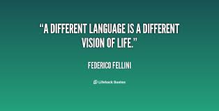 A Different Language Is A Different Vision Of Life Poem So Many Languages So Many Ways Of Learning To Express I Would Love To Life Long Enough To Learn All Lang Words And Language A Personal Passion Langu